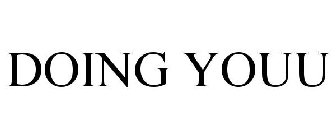 DOING YOUU