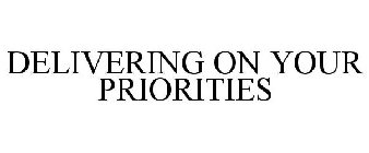DELIVERING ON YOUR PRIORITIES
