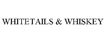 WHITETAILS & WHISKEY
