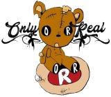 ONLY REAL O R O R R