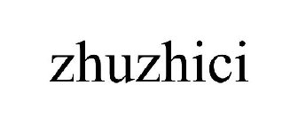 ZHUZHICI