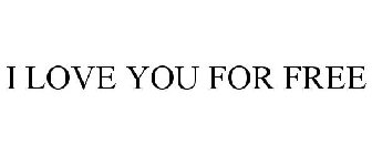 I LOVE YOU FOR FREE