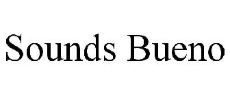 SOUNDS BUENO