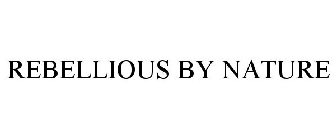 REBELLIOUS BY NATURE