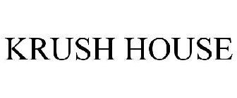 KRUSH HOUSE