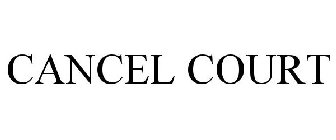 CANCEL COURT