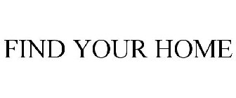 FIND YOUR HOME