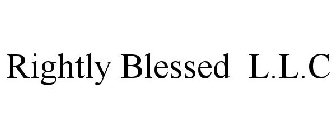 RIGHTLY BLESSED L.L.C