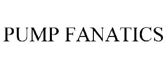 PUMP FANATICS