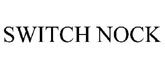 SWITCH NOCK