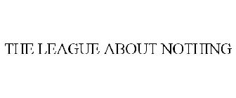 THE LEAGUE ABOUT NOTHING