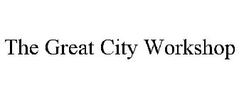 THE GREAT CITY WORKSHOP