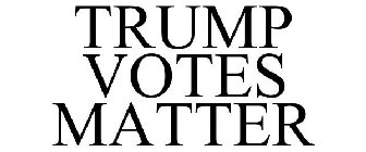 TRUMP VOTES MATTER