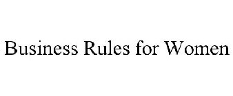 BUSINESS RULES FOR WOMEN