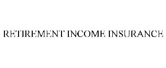 RETIREMENT INCOME INSURANCE