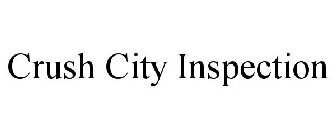 CRUSH CITY INSPECTION