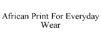 AFRICAN PRINT FOR EVERYDAY WEAR