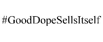 #GOODDOPESELLSITSELF
