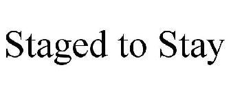 STAGED TO STAY