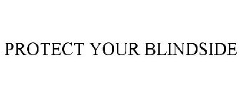 PROTECT YOUR BLINDSIDE