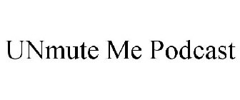 UNMUTE ME PODCAST