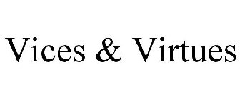 VICES & VIRTUES