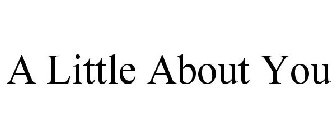 A LITTLE ABOUT YOU