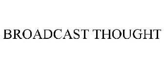 BROADCAST THOUGHT