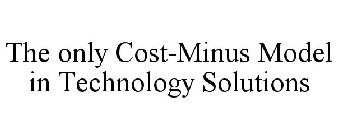 THE ONLY COST-MINUS MODEL IN TECHNOLOGY SOLUTIONS