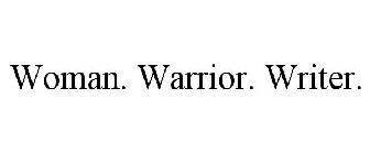 WOMAN. WARRIOR. WRITER.