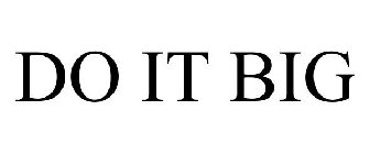 DO IT BIG