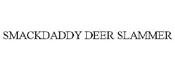 SMACKDADDY DEER SLAMMER