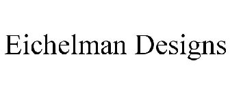 EICHELMAN DESIGNS
