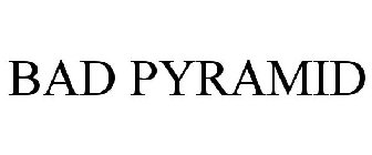 BAD PYRAMID
