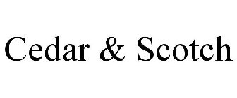 CEDAR & SCOTCH