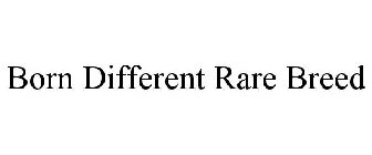 BORN DIFFERENT RARE BREED