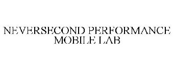 NEVERSECOND PERFORMANCE MOBILE LAB