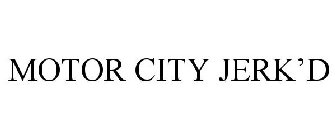 MOTOR CITY JERK'D