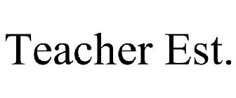 TEACHER EST.