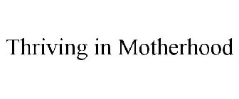 THRIVING IN MOTHERHOOD
