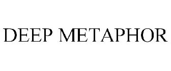 DEEP METAPHORS