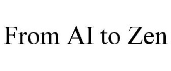 FROM AI TO ZEN