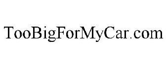 TOOBIGFORMYCAR.COM