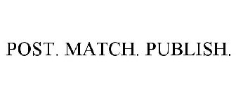 POST. MATCH. PUBLISH.