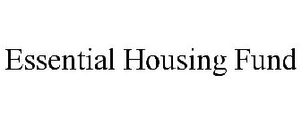 ESSENTIAL HOUSING FUND