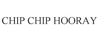 CHIP CHIP HOORAY