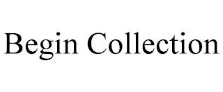 BEGIN COLLECTION