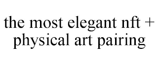 THE MOST ELEGANT NFT + PHYSICAL ART PAIRING