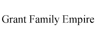 GRANT FAMILY EMPIRE