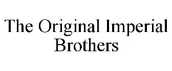 THE ORIGINAL IMPERIAL BROTHERS